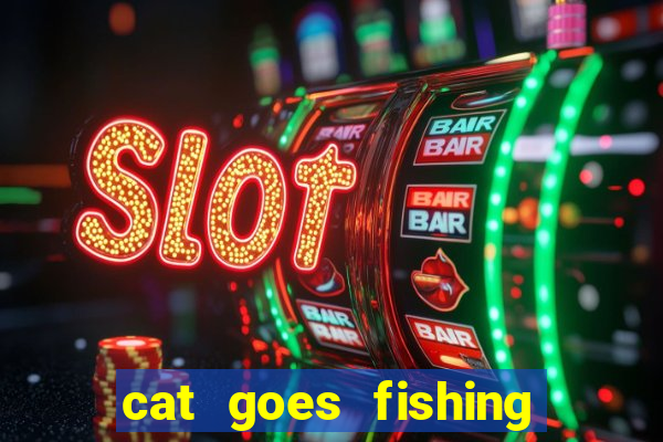 cat goes fishing free download